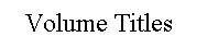 Volume Titles