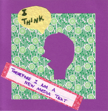 I think, therefore I am a new media text