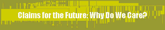 Claims for the Future: Why Do We Care?