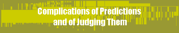 Complications of Predictions
 and of Judging Them